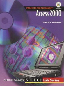 Microsoft Access 2000 (Select Series) - Philip A. Koneman