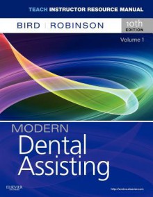 Teach Instructor Resources (Tir) Manual for Modern Dental Assisting Volume 1 - Doni L. Bird, Debbie S. Robinson