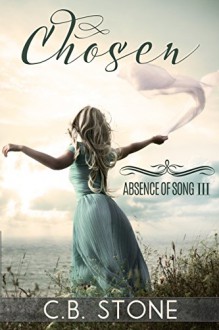 Chosen: Dystopian Fantasy (Absence of Song Book 3) - C.B. Stone, Book Covers by Design