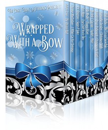 Wrapped With A Bow: Nine Holiday Short Stories as Unique as Snowflakes - Aubree Lane, R.E. Hargrave, Ella Medler, Cherime MacFarlane, Samantha Jacobey, Michele E. Gwynn, Jennifer Bryan Yarbrough, Teri Riggs, Holly Barbo