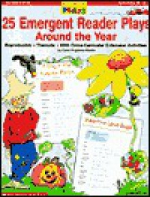 25 Emergent Reader Plays Around the Year - Carol Pugliano-Martin