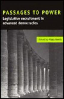 Passages to Power: Legislative Recruitment in Advanced Democracies - Pippa Norris