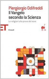 Il Vangelo secondo la scienza : le religioni alla prova del nove - Piergiorgio Odifreddi