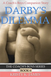 Darby's Dilemma: A Coach's Boys Special Edition (The Coach's Boys Series Book 6) - Kristy K. James