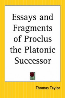 Essays and Fragments of Proclus the Platonic Successor - Thomas Taylor (neoplatonist)