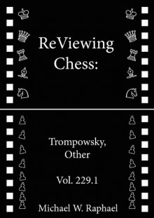 ReViewing Chess: Trompowsky, Other, Vol. 229.1 (ReViewing Chess: Openings) - Michael W. Raphael