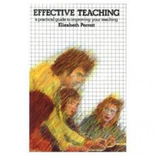 Effective Teaching: A Practical Guide to Improving Your Teaching - Elizabeth Perrott