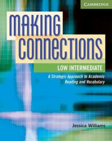 Making Connections, Low Intermediate: A Strategic Approach to Academic Reading and Vocabulary - Jessica Williams, Daphne Mackey