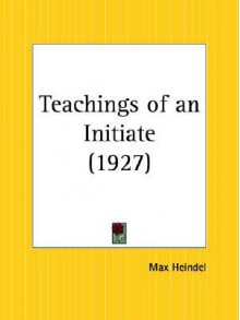 Teachings of an Initiate - Max Heindel