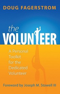 The Volunteer: A Personal Toolkit for the Dedicated Volunteer - Doug Fagerstrom