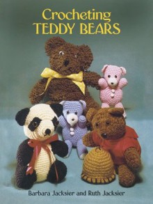 Crocheting Teddy Bears: 16 Designs for Toys (Dover Knitting, Crochet, Tatting, Lace) - Barbara Jacksier, Ruth Jacksier