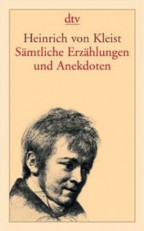 Sämtliche Erzählungen und Anekdoten - Heinrich von Kleist