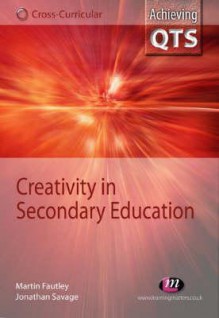 Creativity in Secondary Education - Martin Fautley