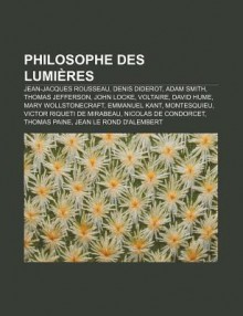 Philosophe Des Lumi Res: Jean-Jacques Rousseau, Denis Diderot, Adam Smith, Thomas Jefferson, John Locke, Voltaire, David Hume - Source Wikipedia