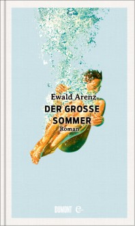 Der große Sommer - Ewald Arenz