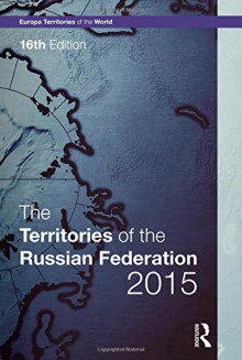 The Territories of the Russian Federation 2015 (Europa Territories of the World) - Europa Publications