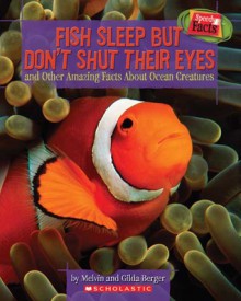 Fish Sleep But Don't Shut Their Eyes - and other amazing facts about ocean creatures(Speedy Facts) - Melvin A. Berger, Gilda Berger