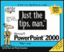 Just the Tips, Man. Microsoft PowerPoint 2000 - Bob Flisser, Wendy Richardson