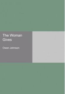 The Woman Gives - Owen Johnson