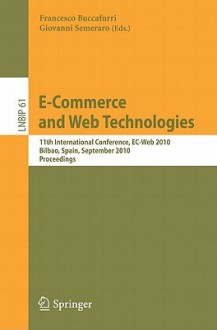 E-Commerce and Web Technologies: 11th International Conference, EC-Web 2010, Bilbao, Spain, September 1-3, 2010, Proceedings - Francesco Buccafurri, Giovanni Semeraro