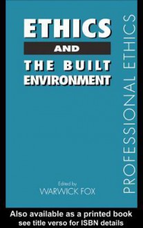 Ethics and the Built Environment - Warwick Fox