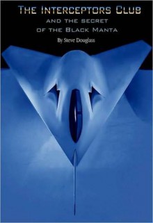 The Interceptors Club and the Secret of the Black Manta - Steve Douglass