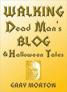 Walking Dead Man's Blog Halloween Tales - Gary morton