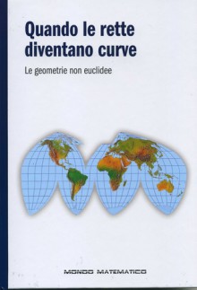 Quando le rette diventano curve: Le geometrie non euclidee - Joan Gómez Urgellés, Sonia Scarfì