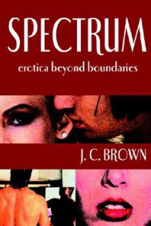 Spectrum: Erotica Beyond Boundaries - J.C. Brown