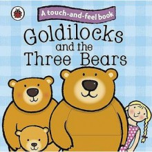 Touch And Feel Fairy Tales: Goldilocks And The Three Bears (Ladybird Tales) - Ronne Randall