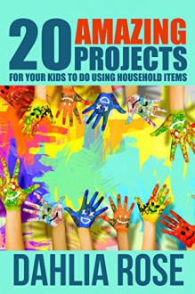 20 Amazing Projects: For Your Kids To Do Using Household Items - Dahlia Rose