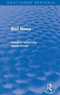 Bad News (Routledge Revivals): 1 - Peter Beharrell, Howard Davis, John Eldridge, John Hewitt, Jean Hart, Gregg Philo, Paul Walton, Brian Winston