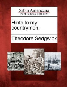 Hints to My Countrymen. - Theodore Sedgwick