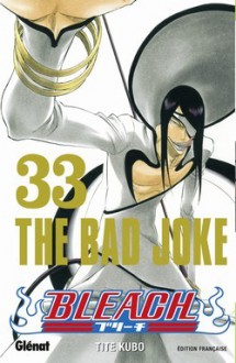 Bleach, Tome 33: The Bad Joke - Tite Kubo, Anne-Sophie Thévenon