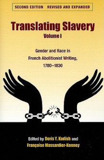 Translating Slavery, Volume I: Gender and Race in French Abolitionist Writing, 1780-1830 - Doris Y. Kadish