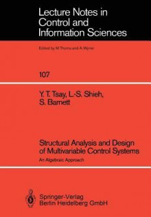 Structural Analysis and Design of Multivariable Control Systems: An Algebraic Approach - Yih T. Tsay, Leang-San Shieh, Stephen Barnett