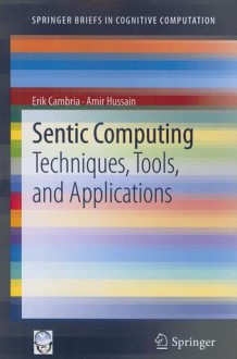 Sentic Computing: Techniques, Tools, and Applications - Erik Cambria, Amir Hussain