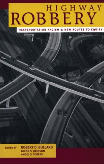 Highway Robbery: Transportation Racism and New Routes to Equity - Robert D. Bullard, Glenn Johnson, Angel Torres