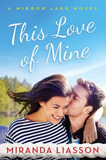 This Love of Mine (A Mirror Lake Novel) - Miranda Liasson