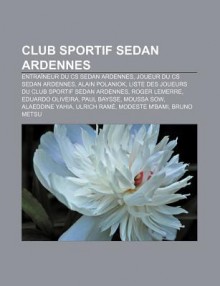 Club Sportif Sedan Ardennes: Liste des Joueurs du Club Sportif Sedan Ardennes, Bilan Saison par Saison du Cs Sedan Ardennes - Livres Groupe