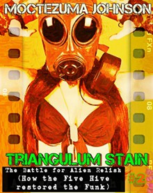 The Battle for Alien Relish: How the Five Hive restored the Funk (a Futa Transgender Cthulhu Sci-Fi) (Triangulum Stain Book 2) - Moctezuma Johnson