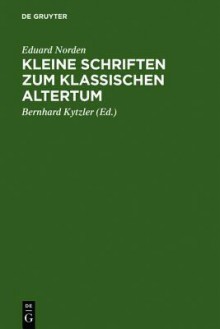 Kleine Schriften Zum Klassischen Altertum - Eduard Norden, Bernhard Kytzler