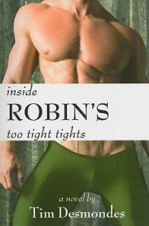 Inside Robin's Too Tight Tights - Tim Desmondes