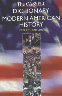 Cassell Dictionary of Modern American History - Peter Thompson