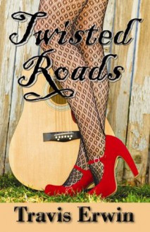 Twisted Roads - Travis Erwin