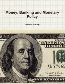 Money, Banking and Monetary Policy - Thomas Bishop