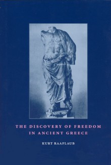 The Discovery of Freedom in Ancient Greece: Revised and Updated Edition - Kurt Raaflaub, Raaflaub, Renate Franciscono