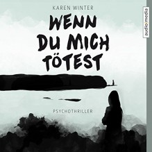 Wenn du mich tötest - Karen Winter, Pascal Breuer, audio media verlag