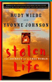 Stolen Life: The Journey of a Cree Woman - Rudy Wiebe, Yvonne Johnson