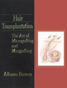 Hair Transplantation: The Art Of Micrografting And Minigrafting (Book With Cd Rom) - Alfonso Barrera, David L. Baker, Alexandra Baker